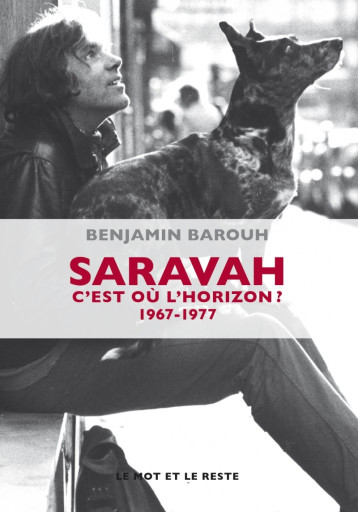 SARAVAH - C'EST OU L'HORIZON ? 1967-1977 - BAROUH BENJAMIN - MOT ET LE RESTE