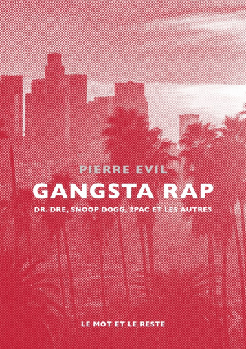 GANGSTA RAP - DR. DRE, SNOOP DOGG, 2PAC ET LES AUTRES - EVIL PIERRE - MOT ET LE RESTE