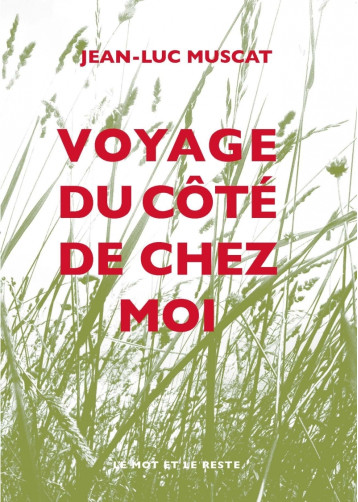 VOYAGE DU COTE DE CHEZ MOI - MUSCAT JEAN-LUC - MOT ET LE RESTE