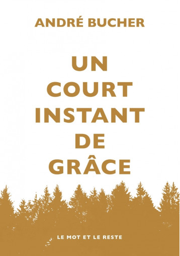 UN COURT INSTANT DE GRACE - BUCHER ANDRE - MOT ET LE RESTE