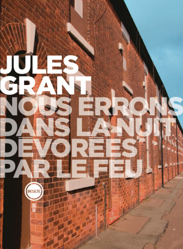 NOUS ERRONS DANS LA NUIT DEVORES PAR LE FEU - GRANT JULES - INCULTE