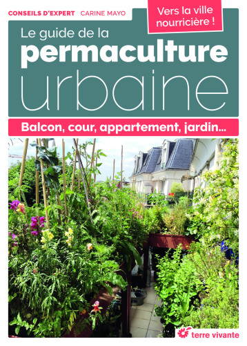 LE GUIDE DE LA PERMACULTURE URBAINE - MAYO CARINE - TERRE VIVANTE