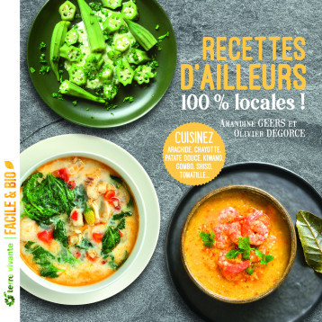 RECETTES D'AILLEURS... 100% LOCALES ! - ARACHIDE, CHAYOTTE, PATATE DOUCE, KIWANO, GOMBO, SHIZO, TOMA - GEERS/DEGROCE - TERRE VIVANTE