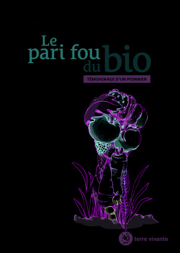 LE PARI FOU DU BIO - AUBERT CLAUDE - TERRE VIVANTE