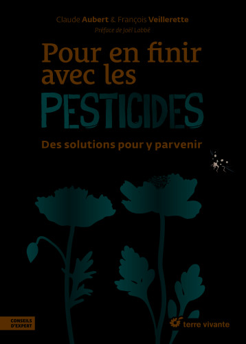 POUR EN FINIR AVEC LES PESTICIDES - DES SOLUTIONS POUR Y PARVENIR - VEILLERETTE/AUBERT - TERRE VIVANTE