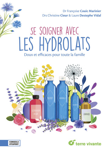 SE SOIGNER AVEC LES HYDROLATS - DOUX ET EFFICACES POUR TOUTE LA FAMILLE - COUIC MARINIER/CIEUR - TERRE VIVANTE