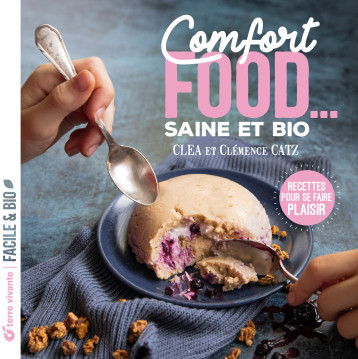 COMFORT FOOD... SAINE ET BIO - RECETTES POUR SE FAIRE PLAISIR - CLEA/CATZ - TERRE VIVANTE