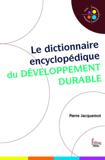 LE DICTIONNAIRE ENCYCLOPEDIQUE DU DEVELOPPEMENT DURABLE - JACQUEMOT PIERRE - SCIENCES HUMAIN