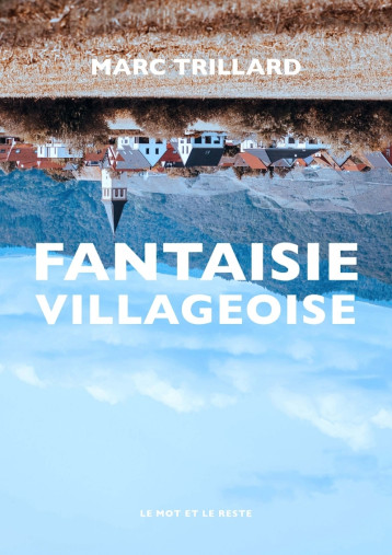 FANTAISIE VILLAGEOISE - TRILLARD MARC - MOT ET LE RESTE