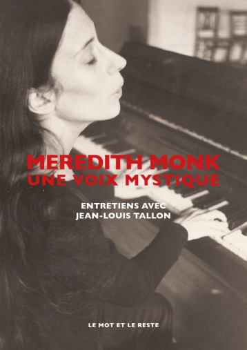 MEREDITH MONK, UNE VOIX MYSTIQUE - ENTRETIENS AVEC JEAN-LOUI - TALLON JEAN-LOUIS - MOT ET LE RESTE