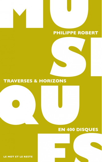 MUSIQUES - TRAVERSES & HORIZONS - ROBERT PHILIPPE - MOT ET LE RESTE