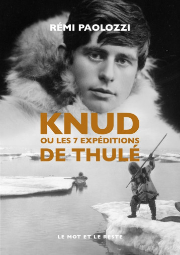 KNUD - OU LES 7 EXPEDITIONS DE THULE - PAOLOZZI REMI - MOT ET LE RESTE