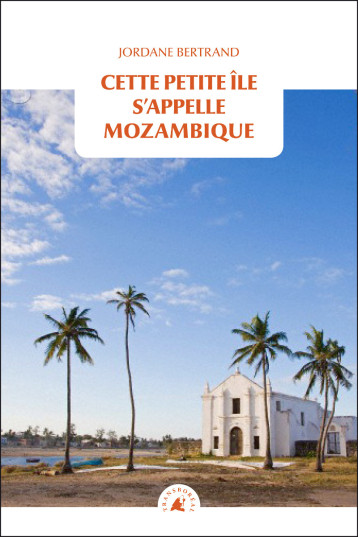 CETTE PETITE ILE S'APPELLE MOZAMBIQUE - BERTRAND JORDANE - TRANSBOREAL