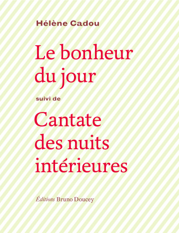 BONHEUR DU JOUR (LE) - SUIVI DE CANTATE DES NUITS... - CADOU/HELENE - BRUNO DOUCEY