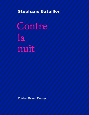 CONTRE LA NUIT - BATAILLON STEPHANE - BRUNO DOUCEY