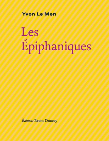 LES EPIPHANIQUES - LE MEN YVON - BRUNO DOUCEY