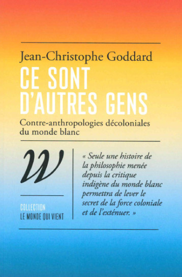 CE SONT D'AUTRES GENS - ANTHROPOLOGIES TROPICALES DU MONDE BLANC - GODDARD J-C. - WILDPROJECT