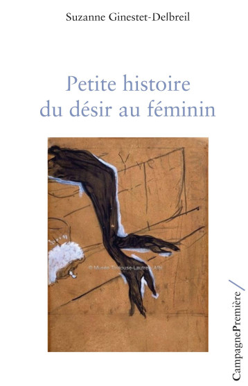 PETITE HISTOIRE DU DESIR AU FEMININ - GINESTET-DELBREIL SU - CAMPAGNE PREM