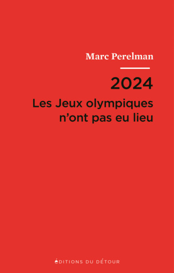 2024 LES JEUX OLYMPIQUES N'ONT PAS EU LIEU - PERELMAN MARC - ED DETOUR