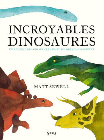 INCROYABLES DINOSAURES - Matt Sewell - KIMANE