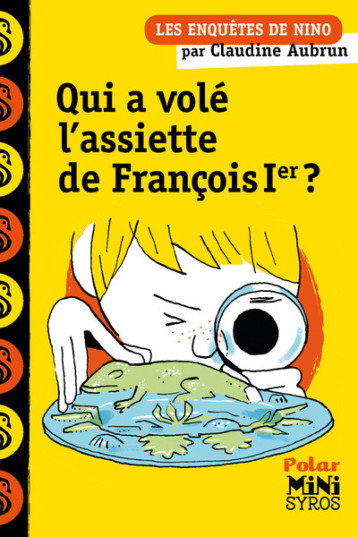 Une enquête de Nino: Qui a volé l'assiette de François 1er ? - Claudine Aubrun - SYROS JEUNESSE