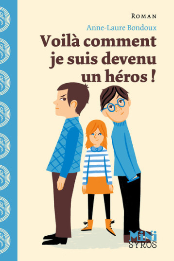 Voilà comment je suis devenu un héros ! - Anne-Laure Bondoux - SYROS JEUNESSE