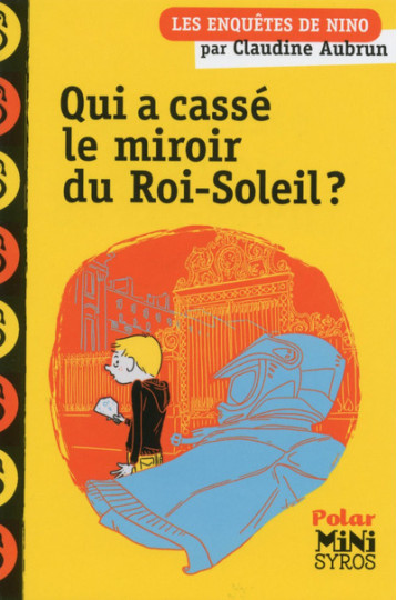 Qui a cassé le miroir du Roi-Soleil ? - Claudine Aubrun - SYROS JEUNESSE