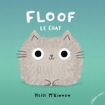 Floof le Chat - Heidi MCKINNON - ELAN VERT