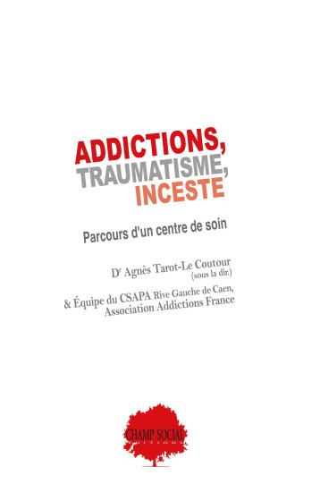 Addictions, traumatisme, inceste - Agnès Tarot-Le Coutour - CHAMP SOCIAL