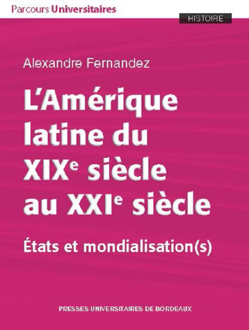 L'Amérique latine du XIXe siècle au XXIe siècle - Alexandre Fernandez - PU BORDEAUX