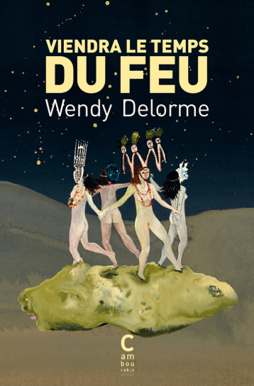 Viendra le temps du feu - Wendy Delorme - CAMBOURAKIS