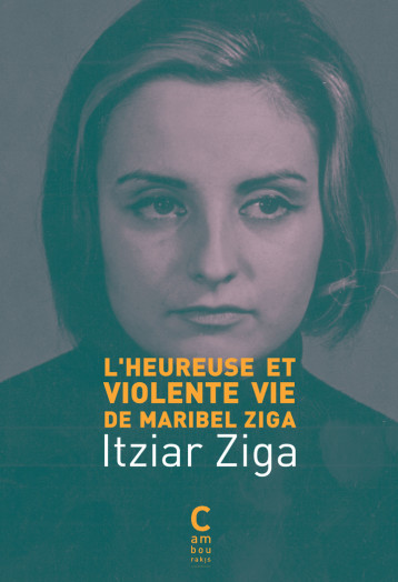 L'Heureuse et Violente Vie de Maribel Ziga - Itziar Ziga - CAMBOURAKIS