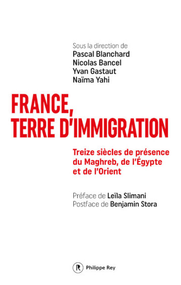 France, terre d'immigration - Treize siècles de présence du Maghreb, de l'Egypte et de l'Orient - Pascal Blanchard - REY