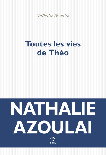 Toutes les vies de Théo - Nathalie Azoulai - POL