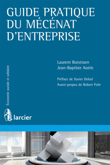 Guide pratique du mécénat d'entreprise - JEAN-BAPTISTE AUTRIC - LARCIER