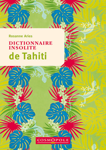 Dictionnaire insolite de Tahiti - Rosanne Aries - COSMOPOLE