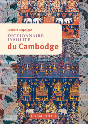 Dictionnaire insolite du Cambodge - Bernard Dupaigne - COSMOPOLE