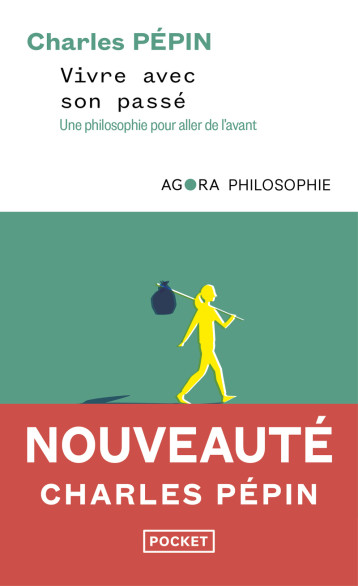 Vivre avec son passé - Une philosophie pour aller de l'avant - Charles Pépin - POCKET