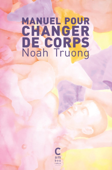 Manuel pour changer de corps - Noah Truong - CAMBOURAKIS