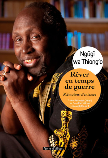 Rêver en temps de guerre - Ngũgĩ wa Thiong'o - VENTS AILLEURS