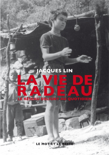 La Vie de radeau - Le réseau Deligny au quotidien - Jacques LIN - MOT ET LE RESTE