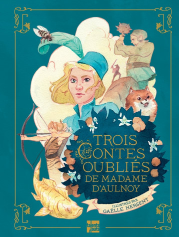 Trois contes oubliés de Madame d'Aulnoy - Marie-Catherine d'Aulnoy - TALENTS HAUTS