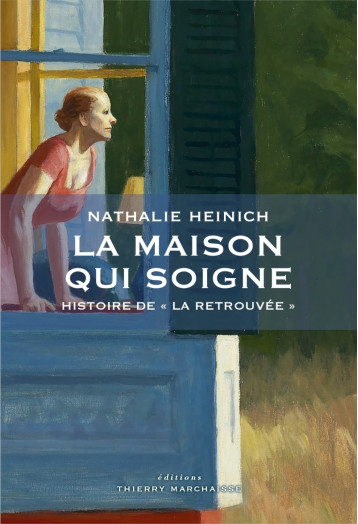 La maison qui soigne  - Nathalie Heinich - MARCHAISSE