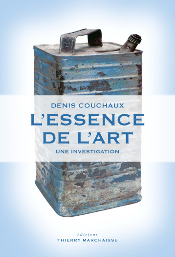 L'essence de l'art - Denis Couchaux - MARCHAISSE