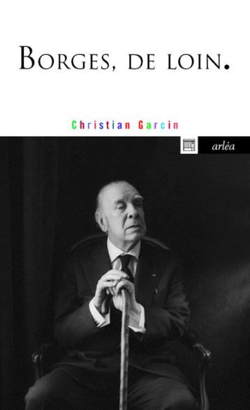 Borges, de loin - Christian Garcin - ARLEA