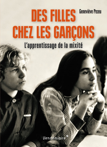 Des Filles Chez Les Garcons - L'Apprentissage De La Mixite - Geneviève Pezeu - VENDEMIAIRE