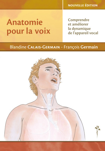 Anatomie pour la voix - comprendre et améliorer la dynamique de l'appareil vocal - Blandine Calais-Germain - DESIRIS