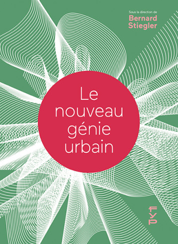 Le nouveau génie urbain - Bernard Stiegler - FYP