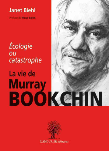 La Vie de Murray BOOKCHIN , écologie ou catastrophe - janet biehl - AMOURIER