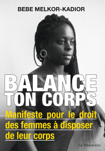 Balance ton corps - Manifeste pour le droit des femmes à disposer de leur corps - Bebe Melkor-Kadior - LA MUSARDINE